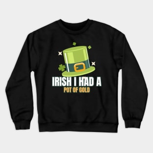 Irish I had a pot of gold Crewneck Sweatshirt